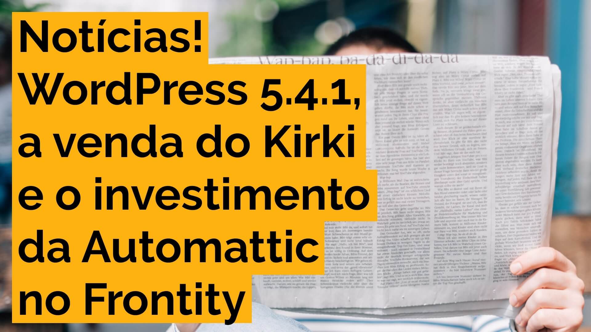 Você está visualizando atualmente WordPress 5.4.1, a venda do Kirki e o investimento no Frontity