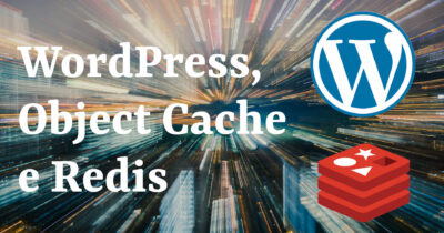 WordPress, Object Cache e Redis
